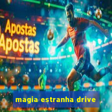 magia estranha drive